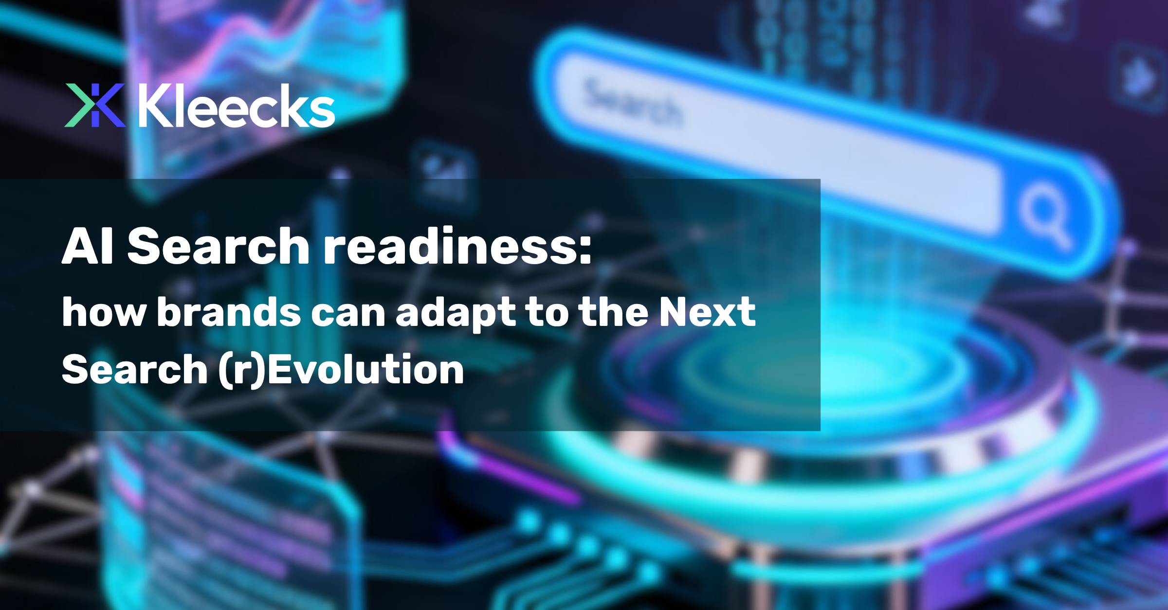 AI_Search_Readiness Kleecks logo and text 'AI Search readiness: how brands can adapt to the Next Search (r)Evolution' displayed over a futuristic digital background showing a search bar and abstract data visualizations.