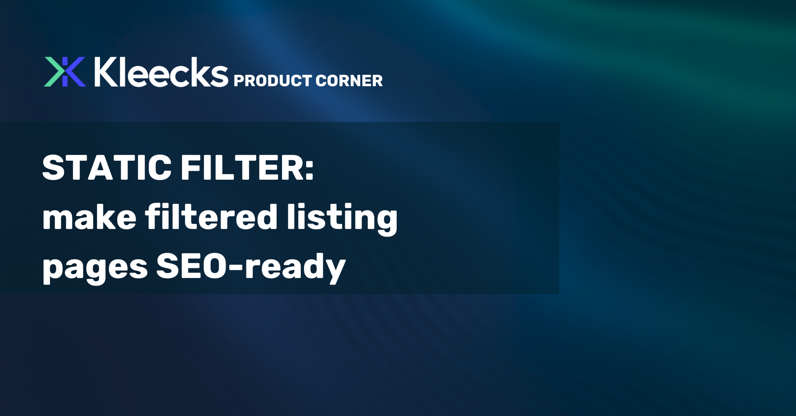 Kleeks Product Corner graphic about static filters for SEO-optimized filtered listing pages